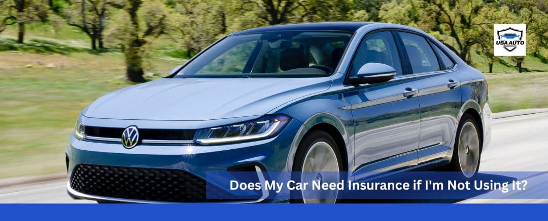 Does My Car Need Insurance if I'm Not Using It Does My Car Need Insurance if I'm Not Using It